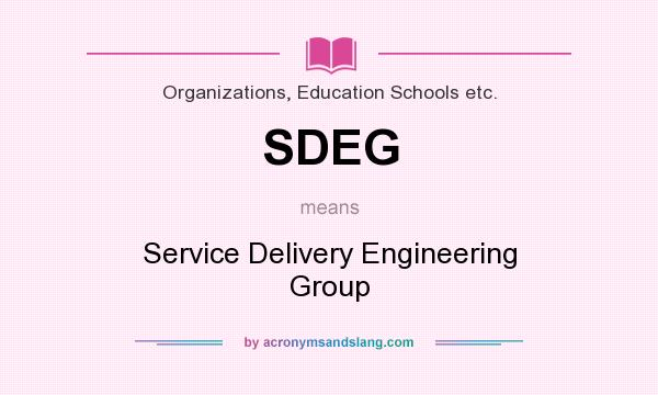 What does SDEG mean? It stands for Service Delivery Engineering Group