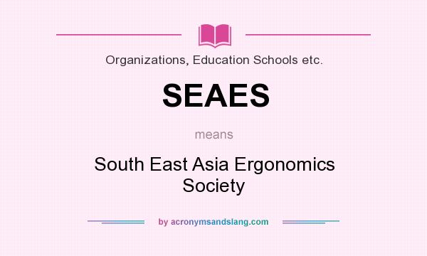 What does SEAES mean? It stands for South East Asia Ergonomics Society