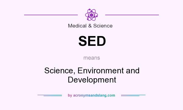 What does SED mean? It stands for Science, Environment and Development