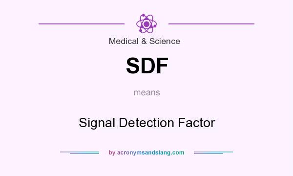 What does SDF mean? It stands for Signal Detection Factor