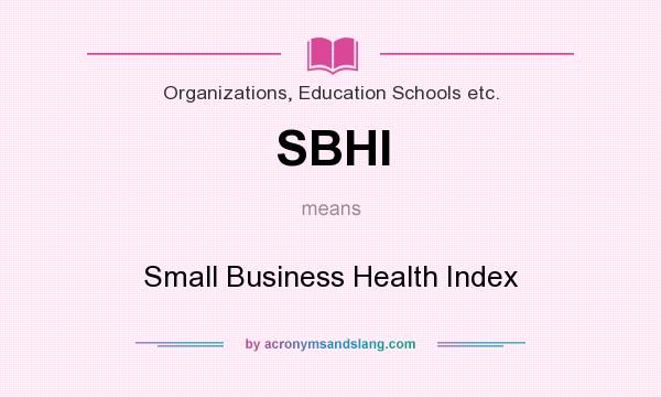 What does SBHI mean? It stands for Small Business Health Index