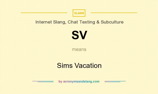 What does SV mean? It stands for Sims Vacation