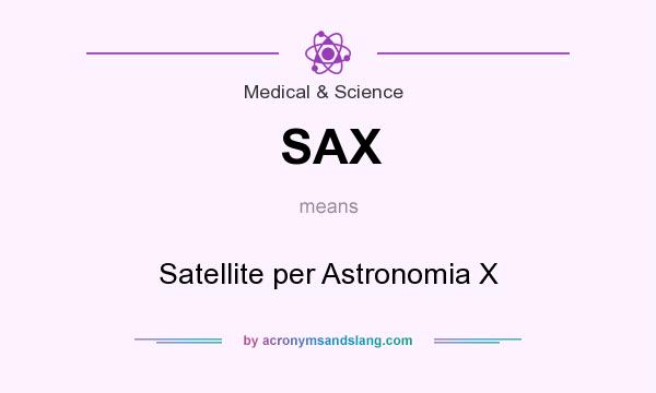 What does SAX mean? It stands for Satellite per Astronomia X