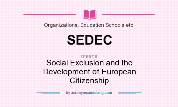 What does SEDEC mean? It stands for Social Exclusion and the Development of European Citizenship