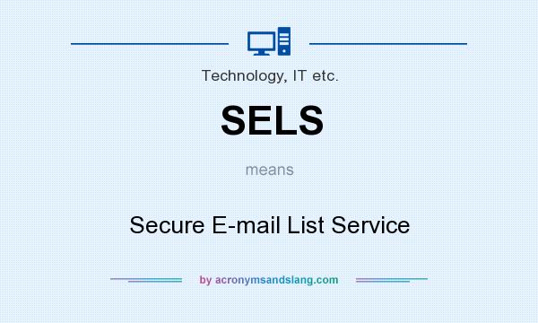 What does SELS mean? It stands for Secure E-mail List Service