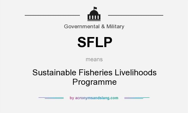 What does SFLP mean? It stands for Sustainable Fisheries Livelihoods Programme