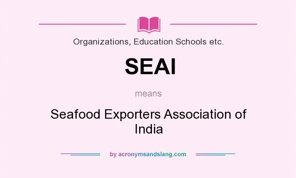 What does SEAI mean? It stands for Seafood Exporters Association of India
