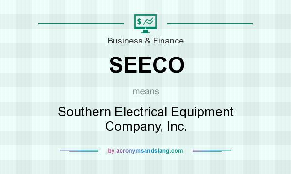 What does SEECO mean? It stands for Southern Electrical Equipment Company, Inc.