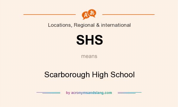 What does SHS mean? It stands for Scarborough High School