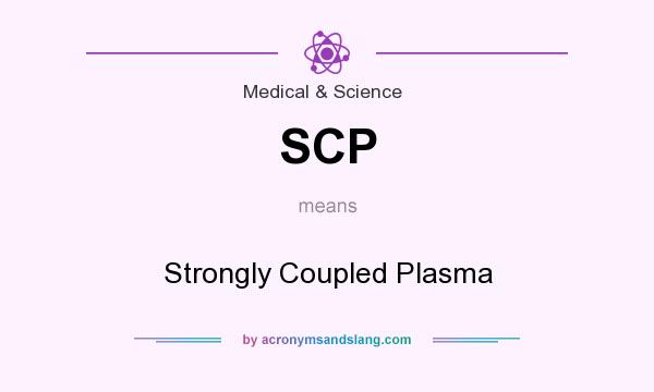 What does SCP mean? It stands for Strongly Coupled Plasma