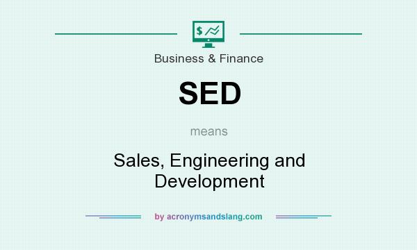 What does SED mean? It stands for Sales, Engineering and Development