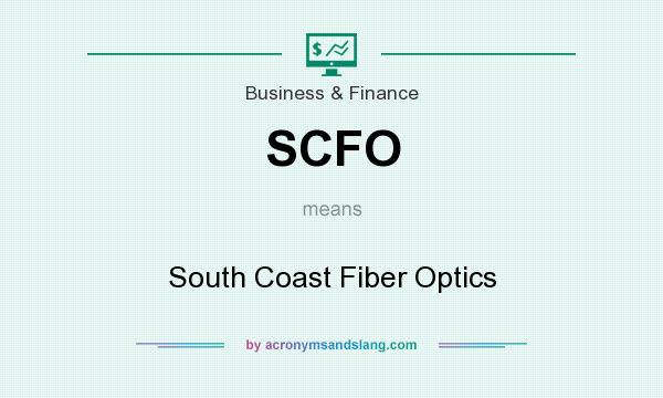 What does SCFO mean? It stands for South Coast Fiber Optics