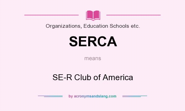 What does SERCA mean? It stands for SE-R Club of America