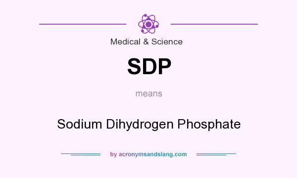 What does SDP mean? It stands for Sodium Dihydrogen Phosphate