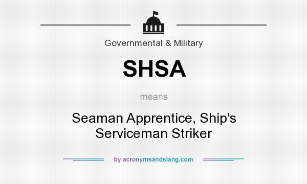 What does SHSA mean? It stands for Seaman Apprentice, Ship`s Serviceman Striker