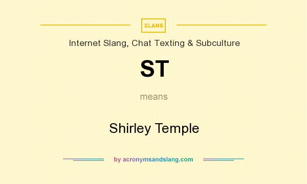 What does ST mean? It stands for Shirley Temple