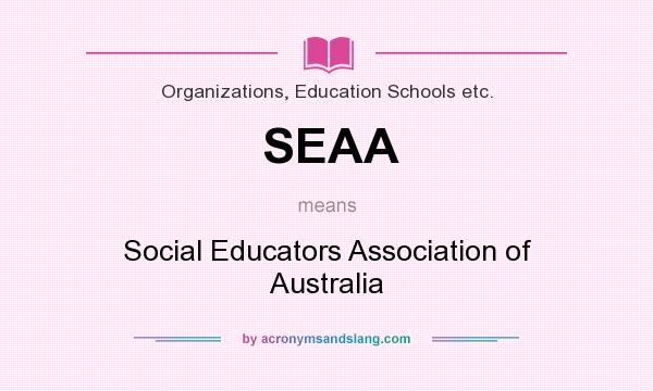 What does SEAA mean? It stands for Social Educators Association of Australia
