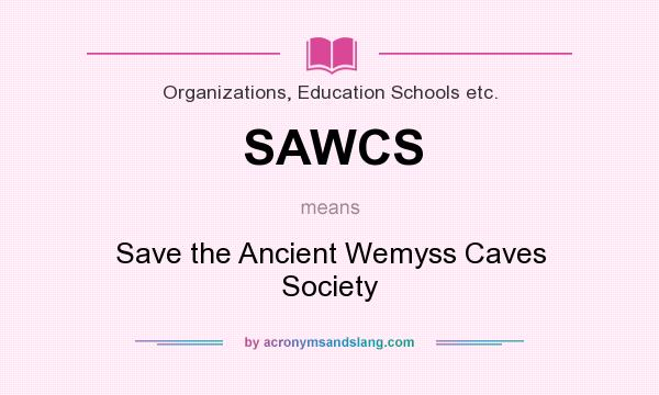 What does SAWCS mean? It stands for Save the Ancient Wemyss Caves Society