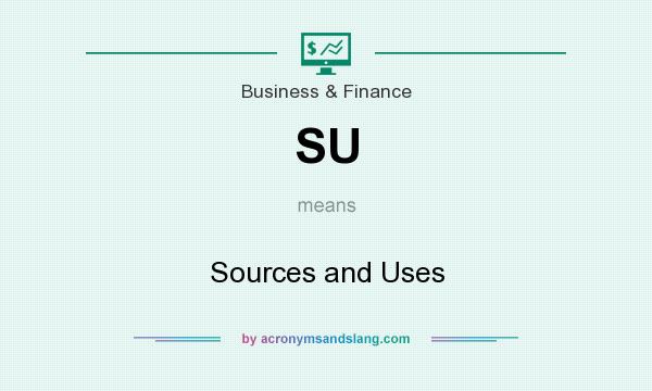 What does SU mean? It stands for Sources and Uses