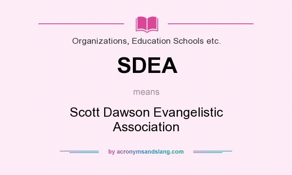 What does SDEA mean? It stands for Scott Dawson Evangelistic Association