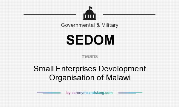 What does SEDOM mean? It stands for Small Enterprises Development Organisation of Malawi