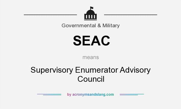 What does SEAC mean? It stands for Supervisory Enumerator Advisory Council