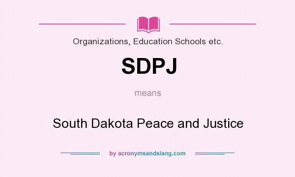 What does SDPJ mean? It stands for South Dakota Peace and Justice