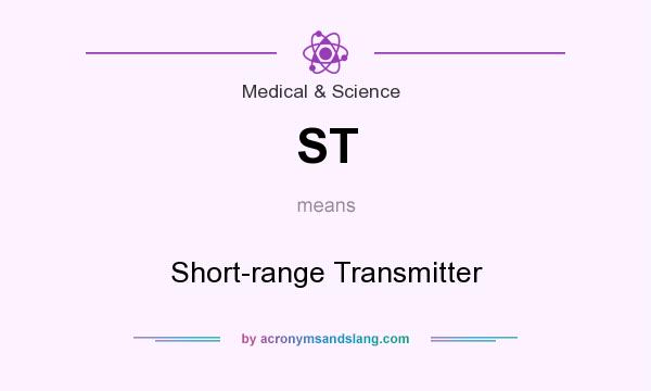 What does ST mean? It stands for Short-range Transmitter