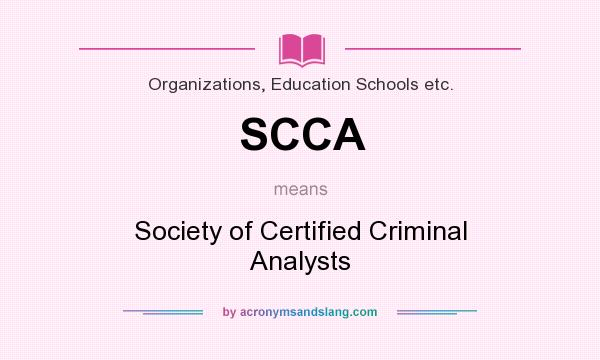 What does SCCA mean? It stands for Society of Certified Criminal Analysts