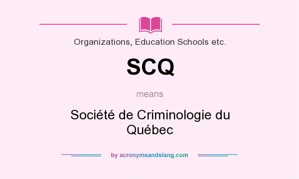 What does SCQ mean? It stands for Société de Criminologie du Québec