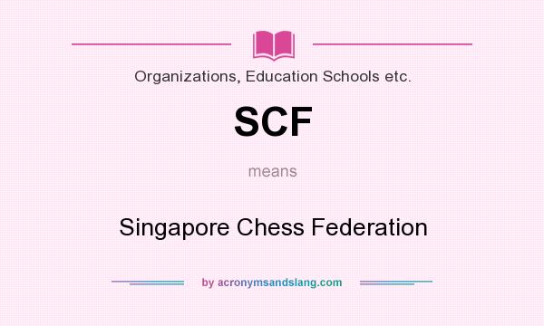 What does SCF mean? It stands for Singapore Chess Federation