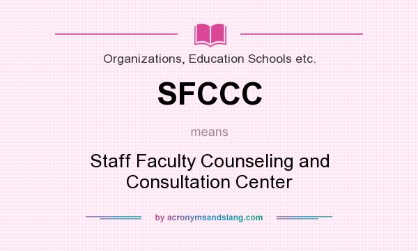 What does SFCCC mean? It stands for Staff Faculty Counseling and Consultation Center
