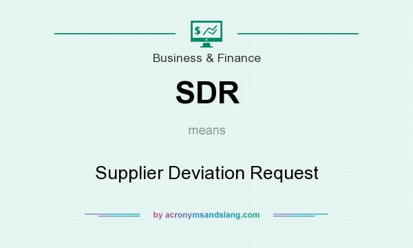 What does SDR mean? It stands for Supplier Deviation Request