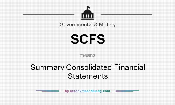What does SCFS mean? It stands for Summary Consolidated Financial Statements