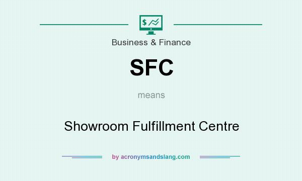 What does SFC mean? It stands for Showroom Fulfillment Centre