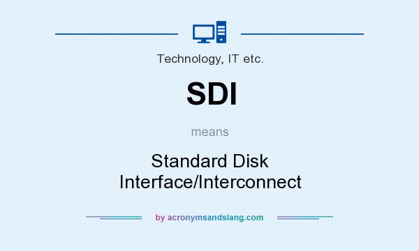 What does SDI mean? It stands for Standard Disk Interface/Interconnect