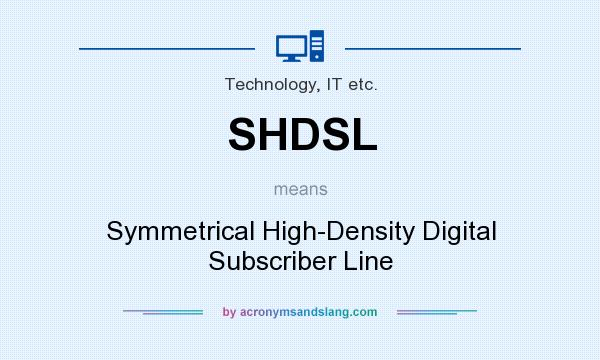 What does SHDSL mean? It stands for Symmetrical High-Density Digital Subscriber Line
