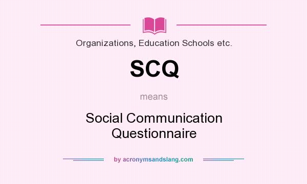 What does SCQ mean? It stands for Social Communication Questionnaire