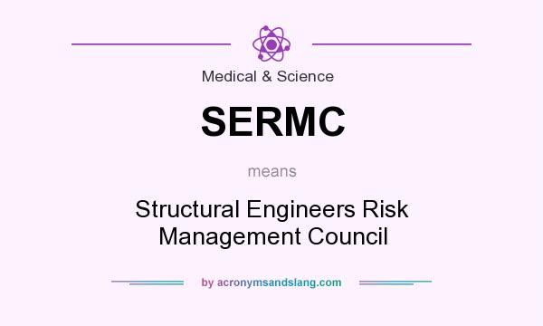 What does SERMC mean? It stands for Structural Engineers Risk Management Council