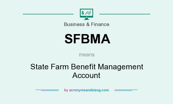 What does SFBMA mean? It stands for State Farm Benefit Management Account