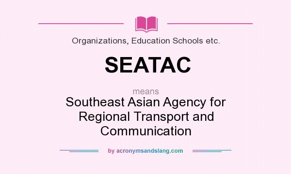 What does SEATAC mean? It stands for Southeast Asian Agency for Regional Transport and Communication
