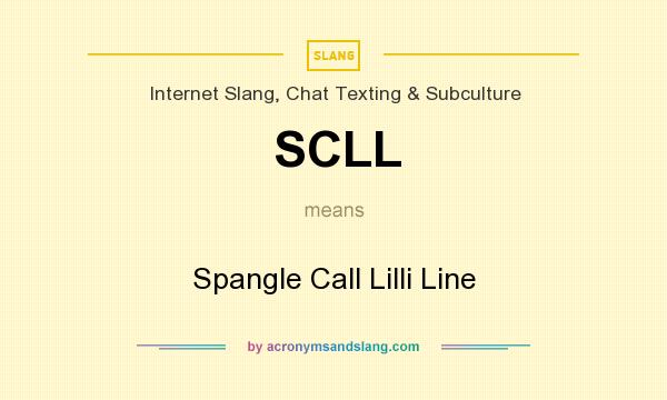 What does SCLL mean? It stands for Spangle Call Lilli Line
