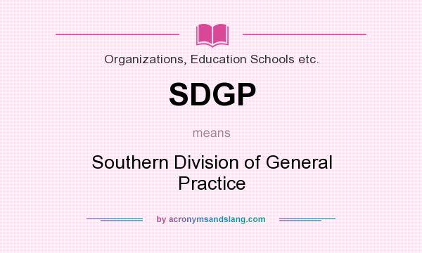 What does SDGP mean? It stands for Southern Division of General Practice