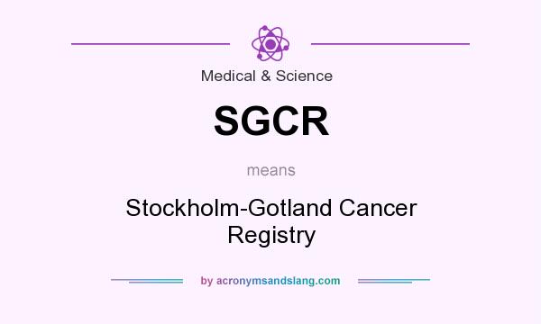 What does SGCR mean? It stands for Stockholm-Gotland Cancer Registry