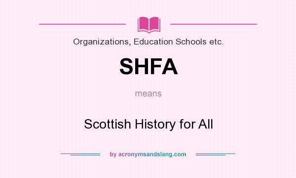 What does SHFA mean? It stands for Scottish History for All