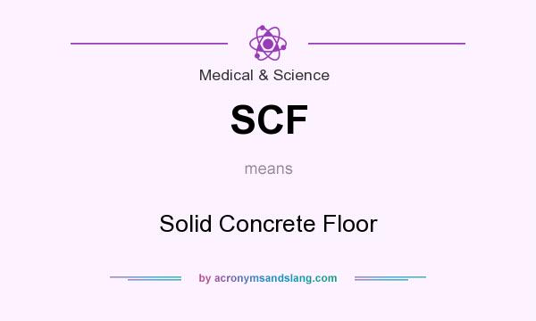 What does SCF mean? It stands for Solid Concrete Floor