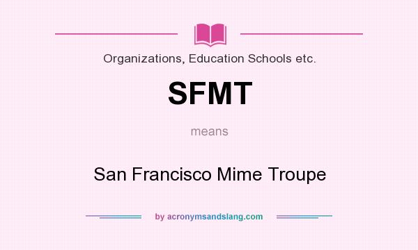 What does SFMT mean? It stands for San Francisco Mime Troupe