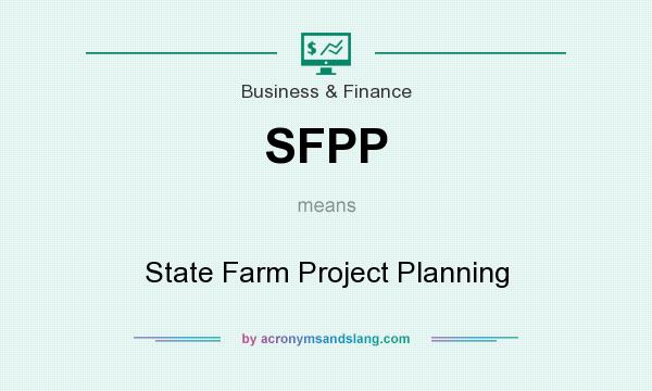 What does SFPP mean? It stands for State Farm Project Planning