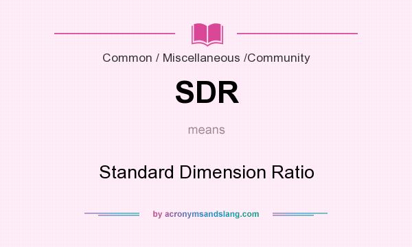 What does SDR mean? It stands for Standard Dimension Ratio