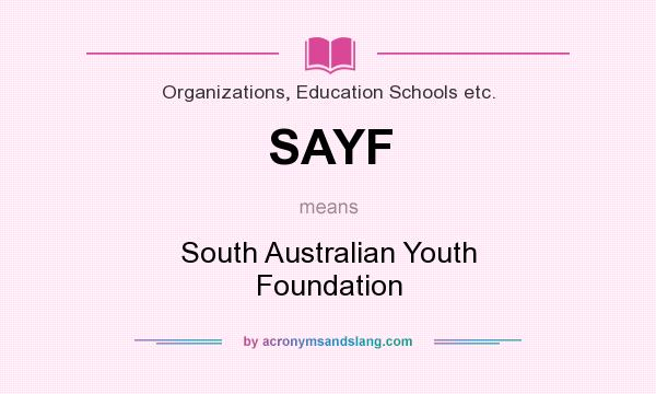 What does SAYF mean? It stands for South Australian Youth Foundation
